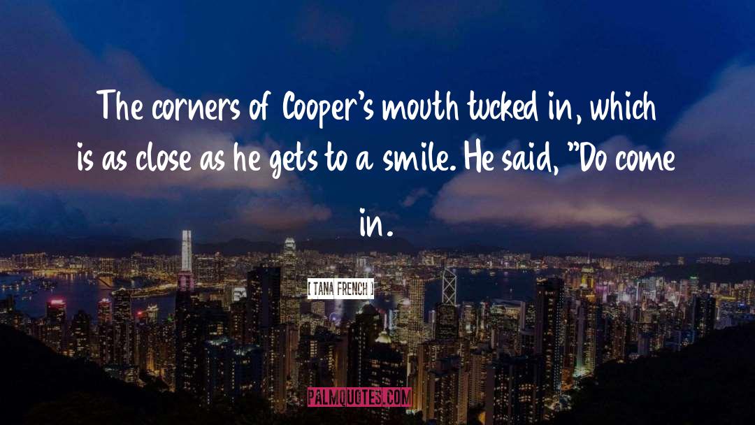 Tana French Quotes: The corners of Cooper's mouth