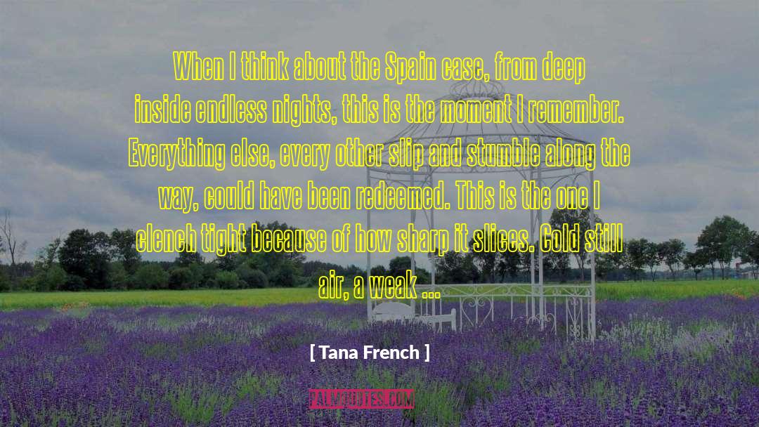 Tana French Quotes: When I think about the