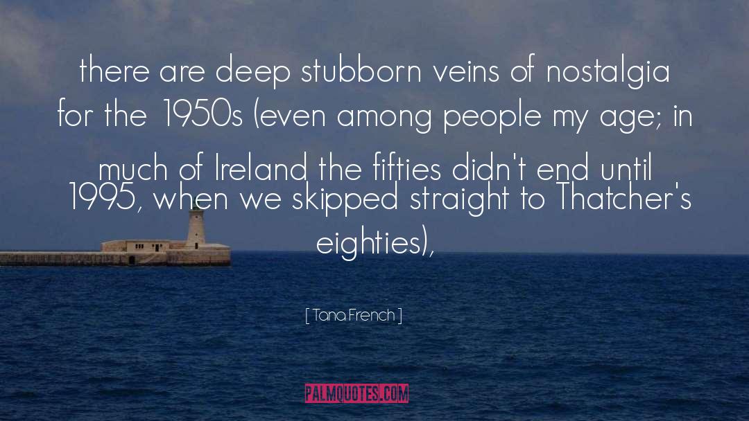 Tana French Quotes: there are deep stubborn veins