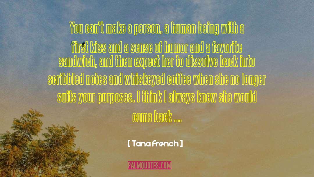 Tana French Quotes: You can't make a person,