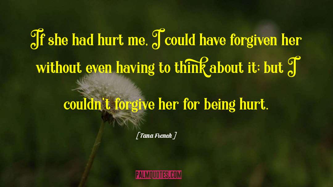 Tana French Quotes: If she had hurt me,