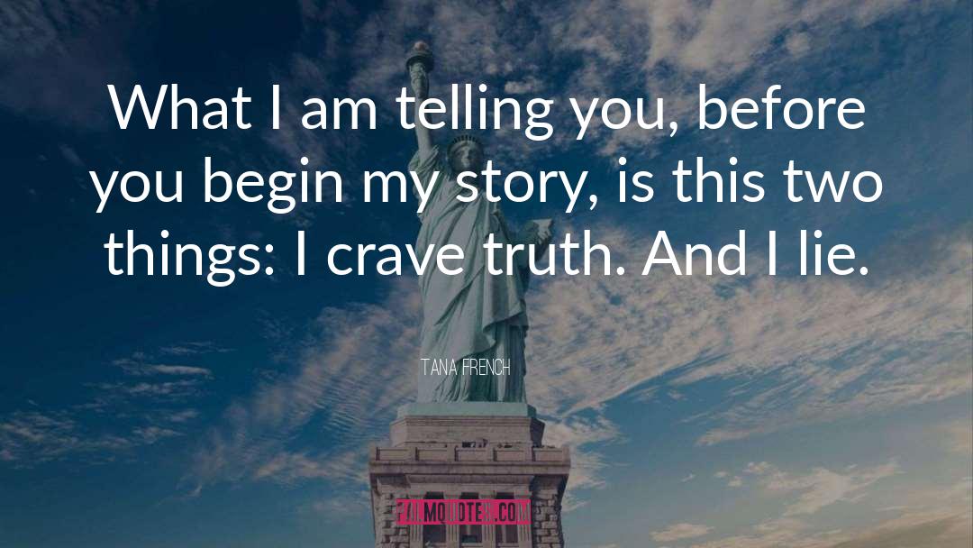Tana French Quotes: What I am telling you,