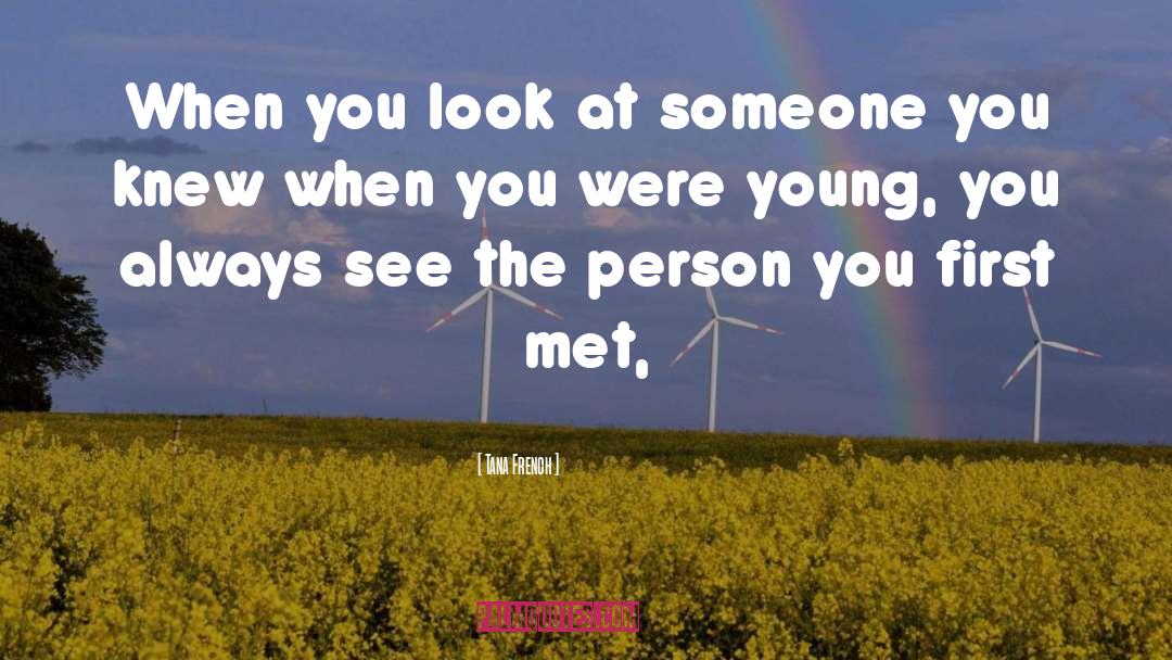 Tana French Quotes: When you look at someone