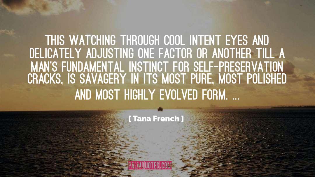 Tana French Quotes: This watching through cool intent