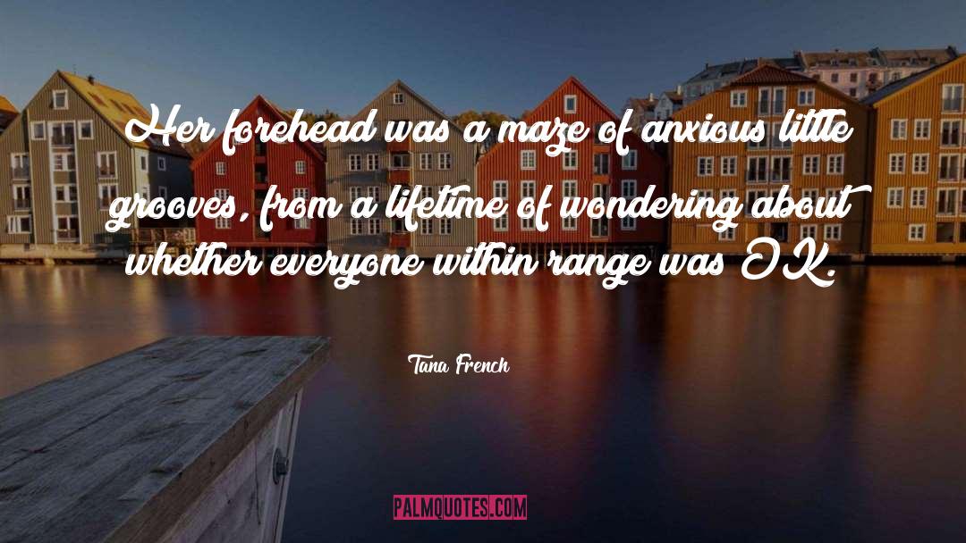 Tana French Quotes: Her forehead was a maze