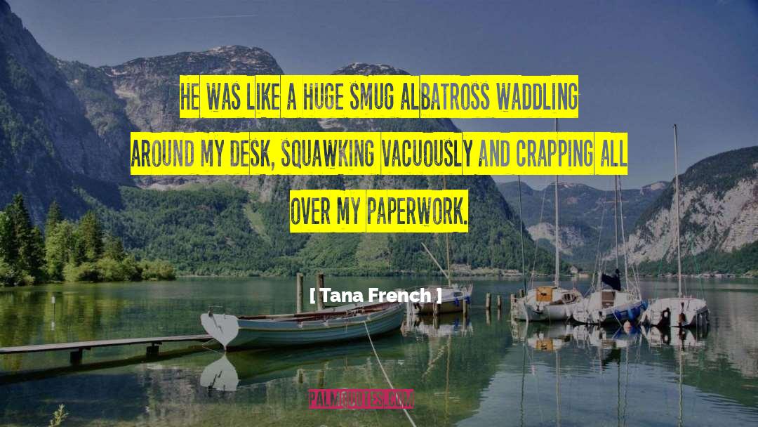 Tana French Quotes: He was like a huge