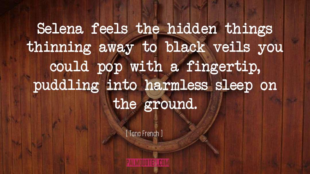 Tana French Quotes: Selena feels the hidden things