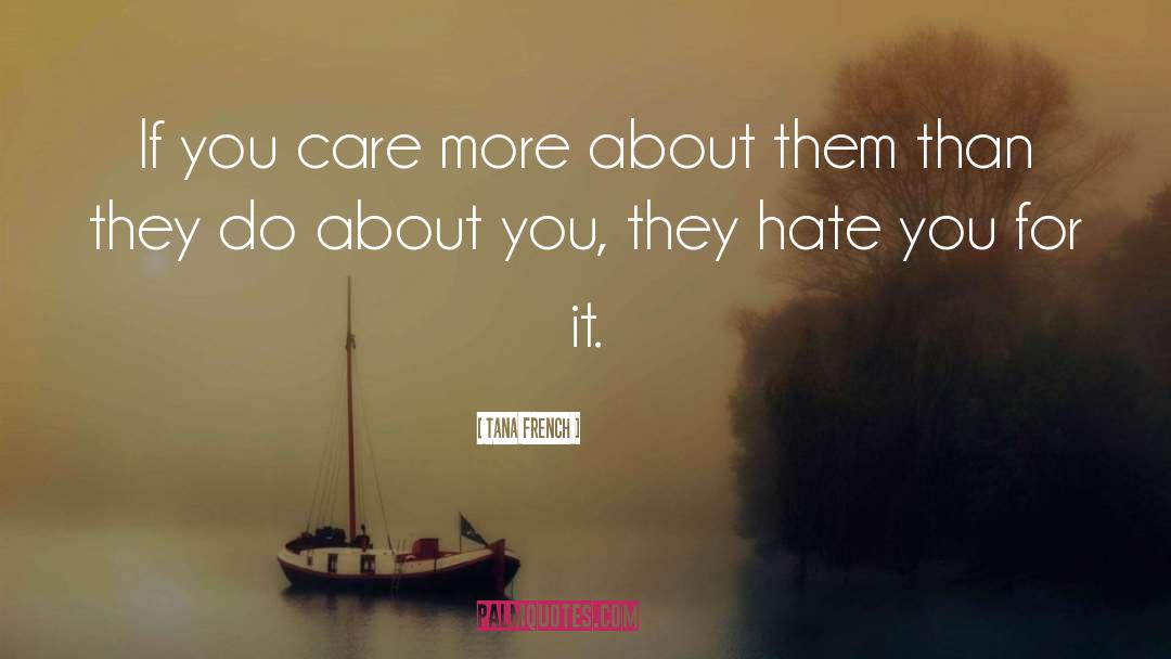 Tana French Quotes: If you care more about