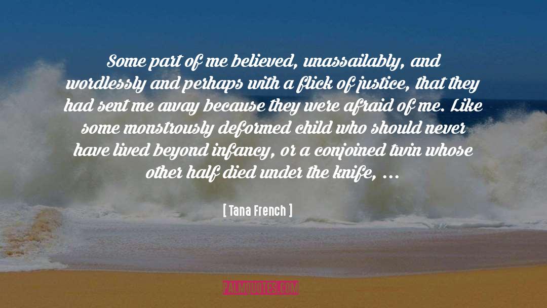 Tana French Quotes: Some part of me believed,