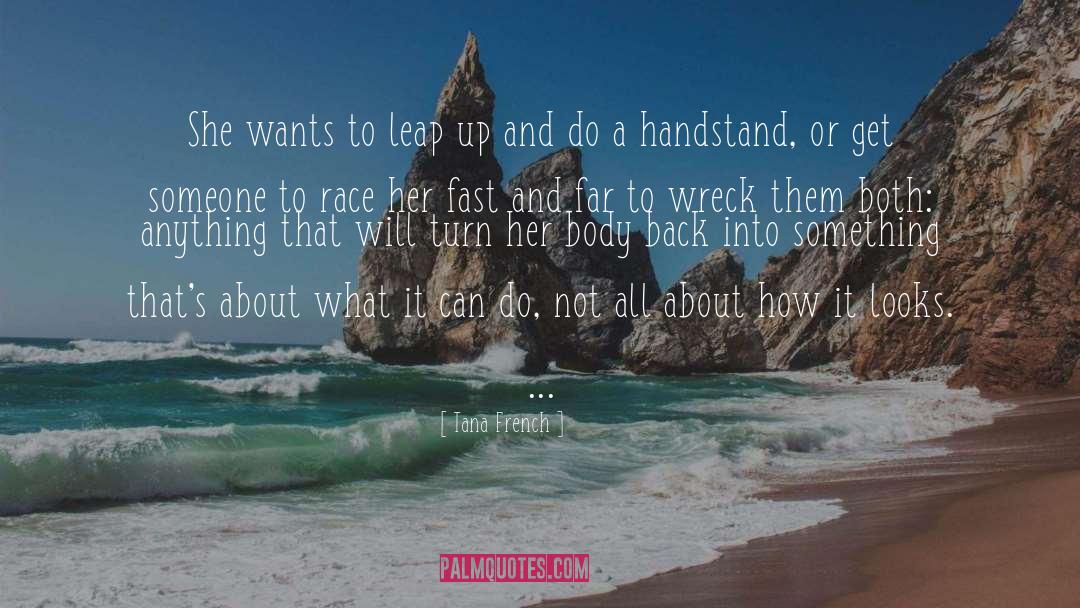 Tana French Quotes: She wants to leap up