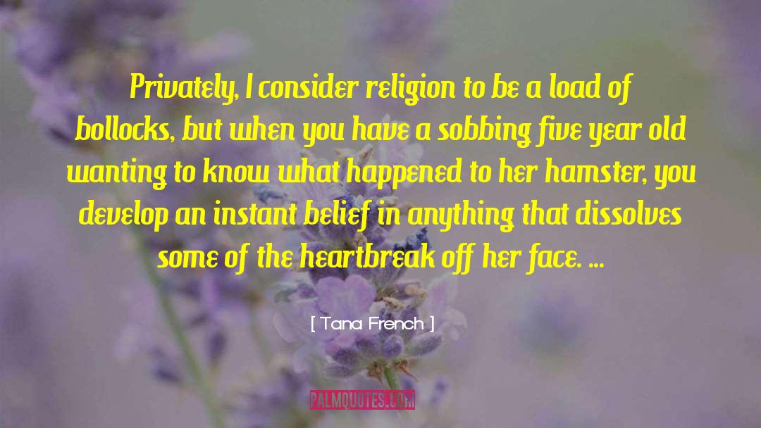 Tana French Quotes: Privately, I consider religion to