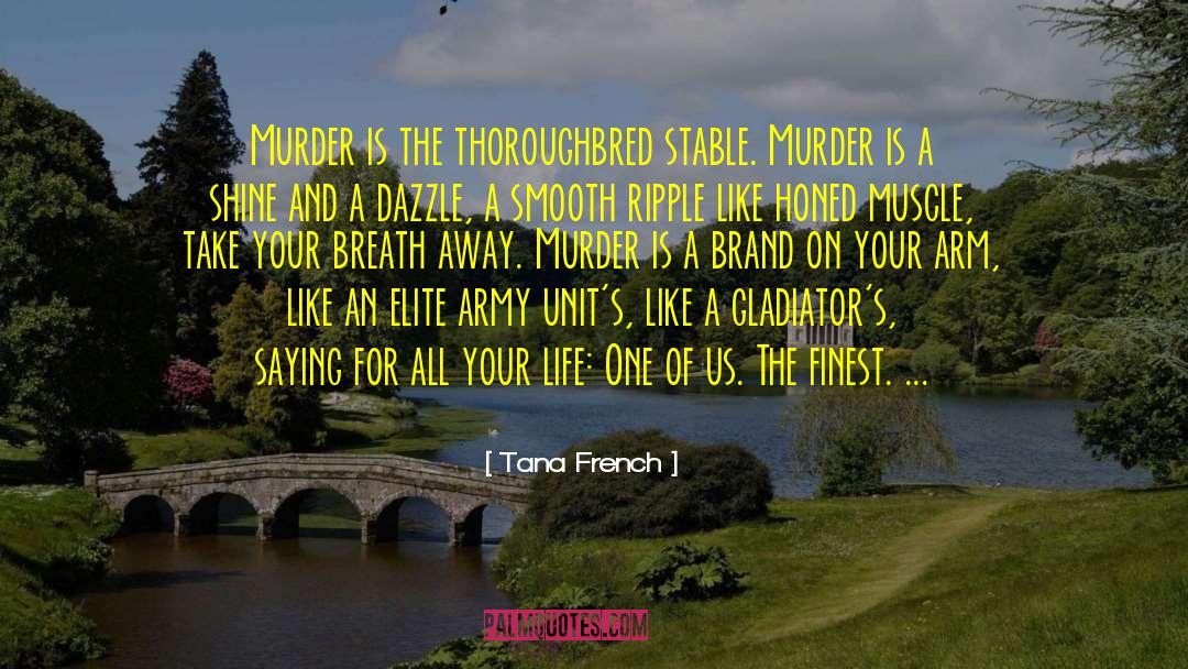 Tana French Quotes: Murder is the thoroughbred stable.