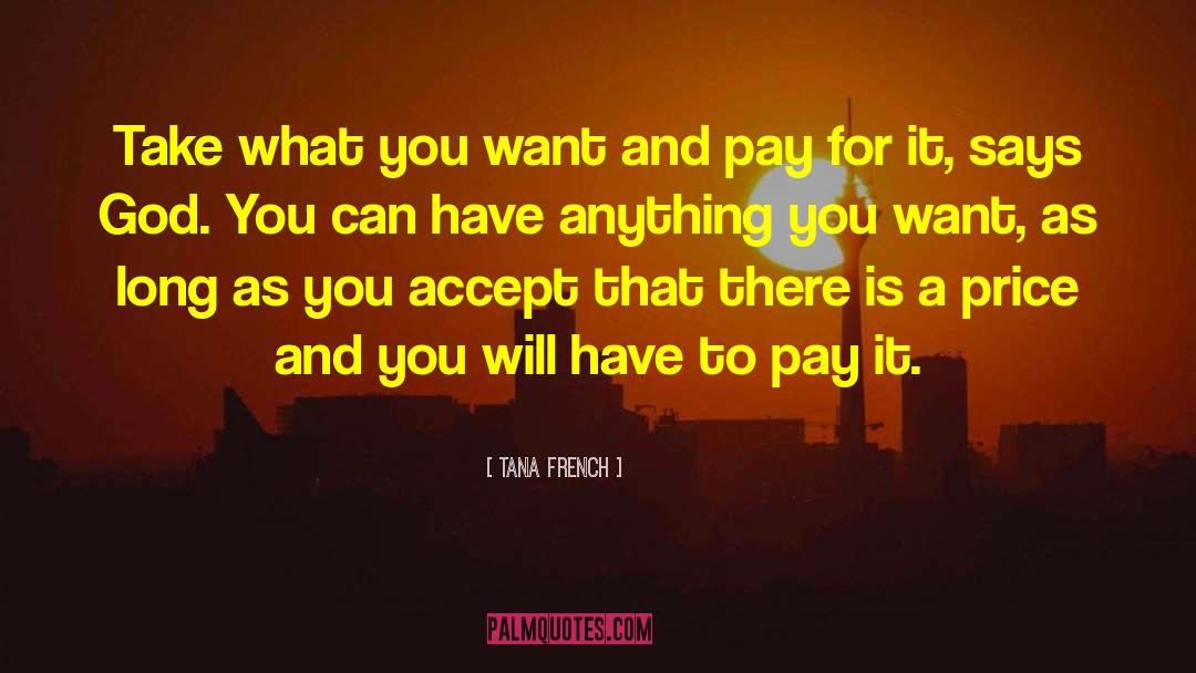 Tana French Quotes: Take what you want and