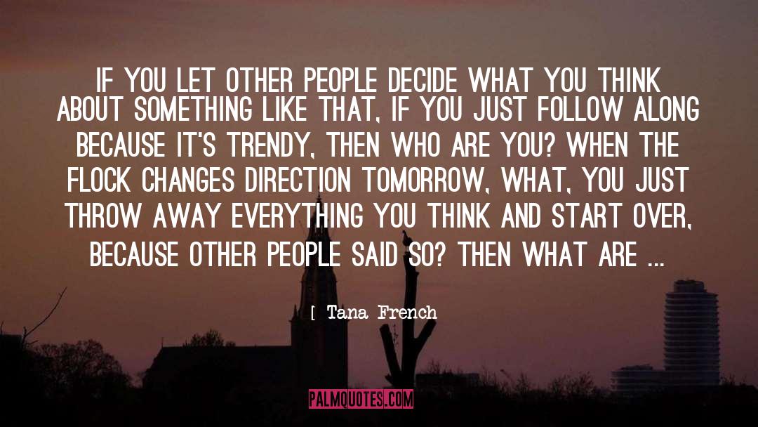 Tana French Quotes: If you let other people