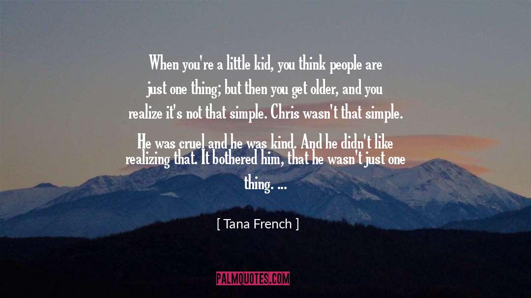 Tana French Quotes: When you're a little kid,