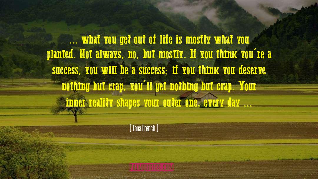 Tana French Quotes: ... what you get out