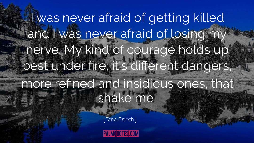 Tana French Quotes: I was never afraid of