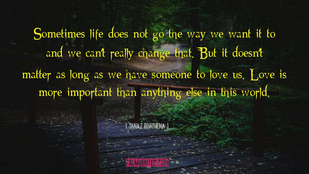 Tanaz Bhathena Quotes: Sometimes life does not go