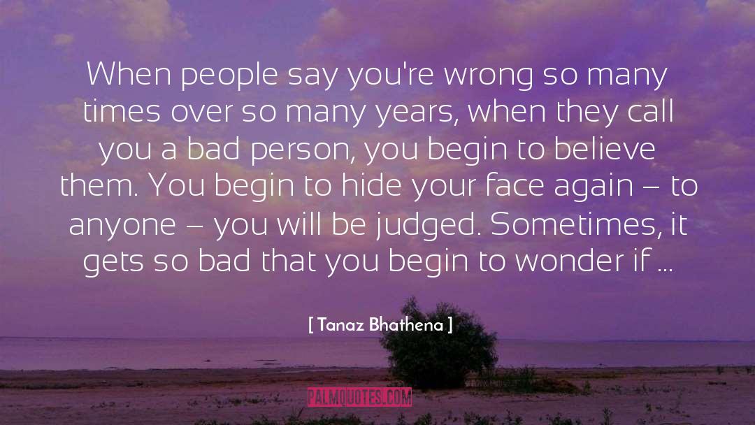 Tanaz Bhathena Quotes: When people say you're wrong