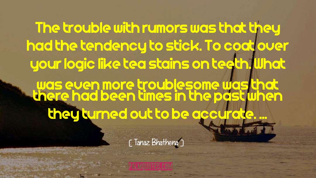 Tanaz Bhathena Quotes: The trouble with rumors was
