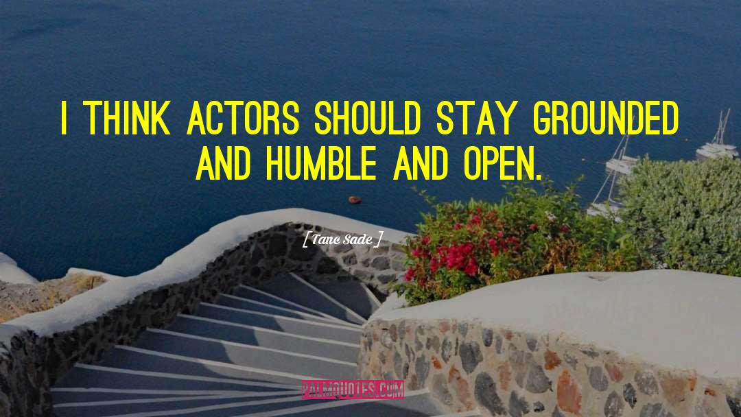 Tanc Sade Quotes: I think actors should stay