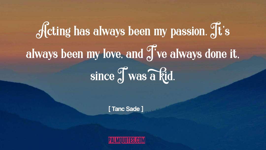 Tanc Sade Quotes: Acting has always been my