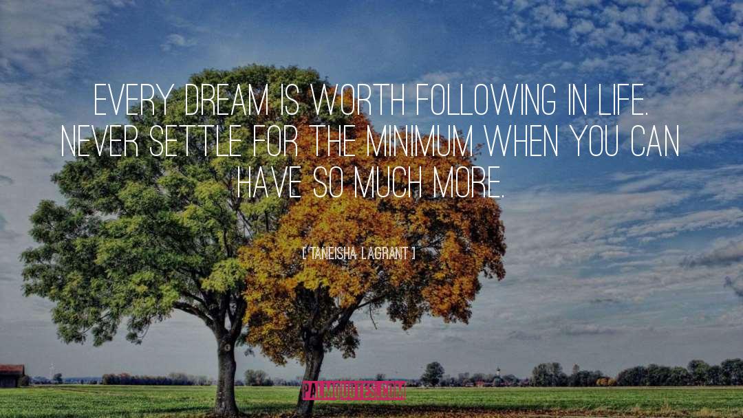 Taneisha LaGrant Quotes: Every dream is worth following