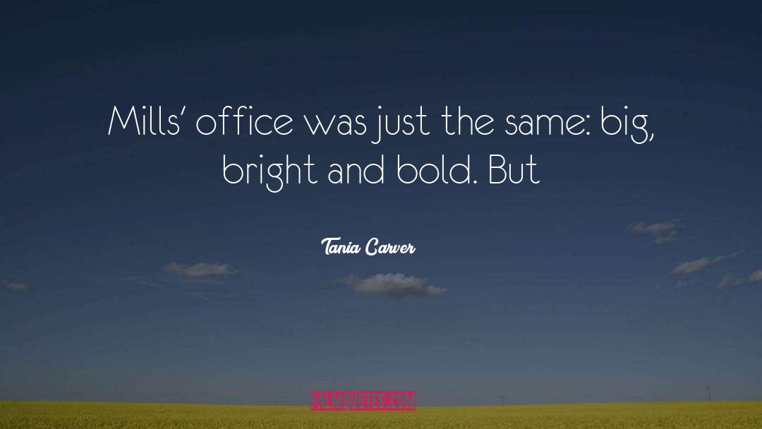 Tania Carver Quotes: Mills' office was just the