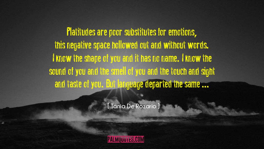 Tania De Rozario Quotes: Platitudes are poor substitutes for