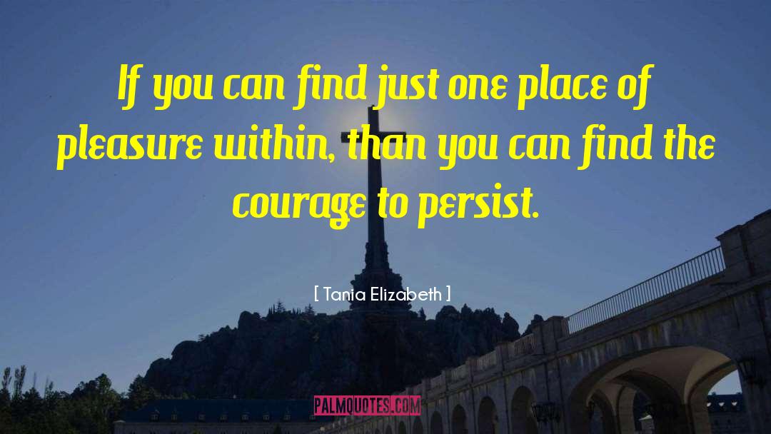 Tania Elizabeth Quotes: If you can find just