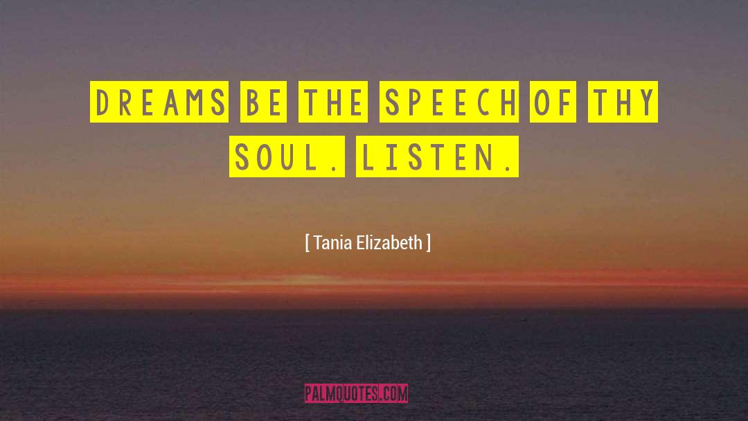 Tania Elizabeth Quotes: Dreams be the speech of