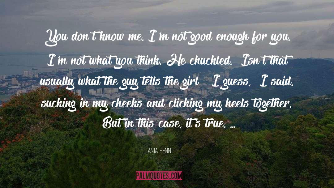 Tania Penn Quotes: You don't know me. I'm
