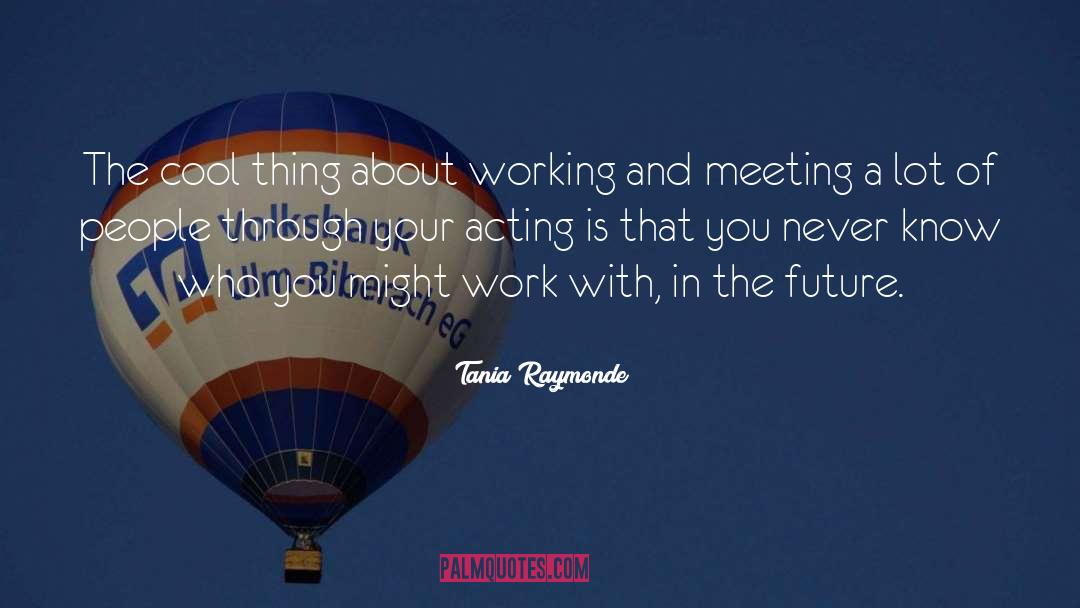 Tania Raymonde Quotes: The cool thing about working