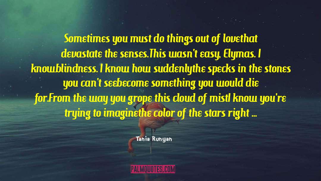 Tania Runyan Quotes: Sometimes you must do things