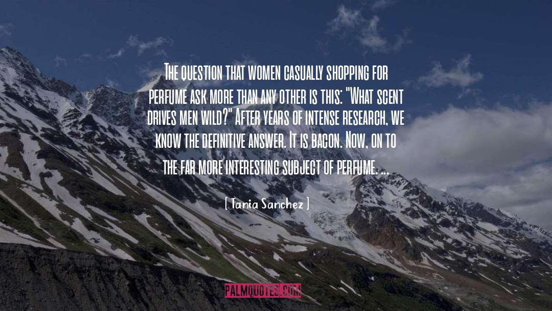 Tania Sanchez Quotes: The question that women casually