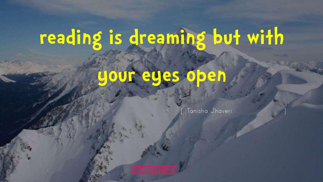 Tanisha Jhaveri Quotes: reading is dreaming but with