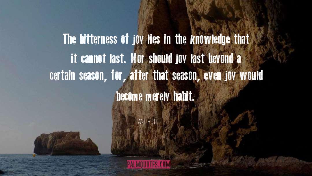 Tanith Lee Quotes: The bitterness of joy lies