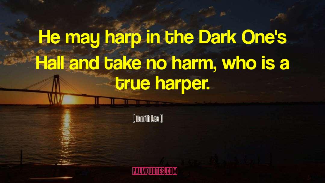Tanith Lee Quotes: He may harp in the
