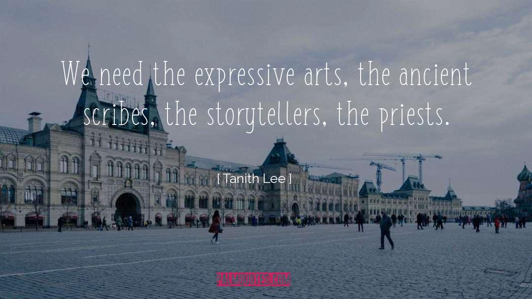Tanith Lee Quotes: We need the expressive arts,