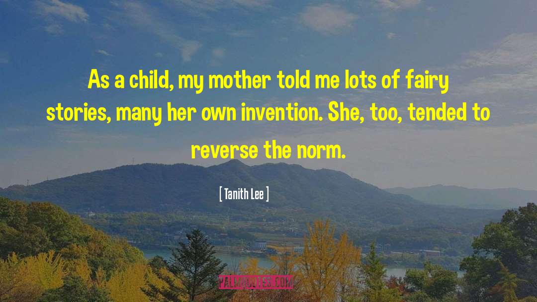 Tanith Lee Quotes: As a child, my mother