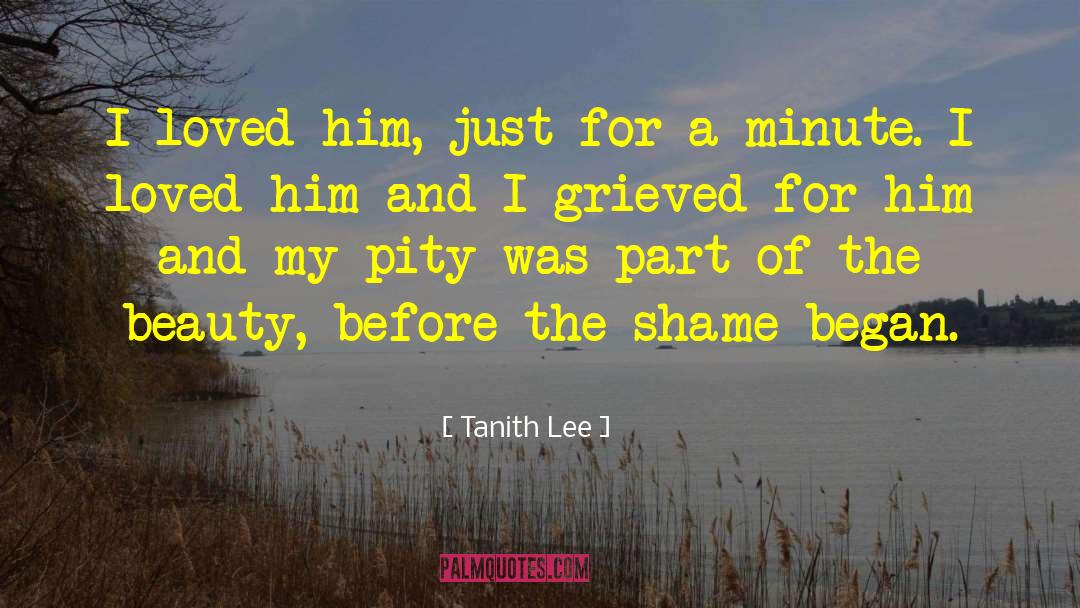 Tanith Lee Quotes: I loved him, just for