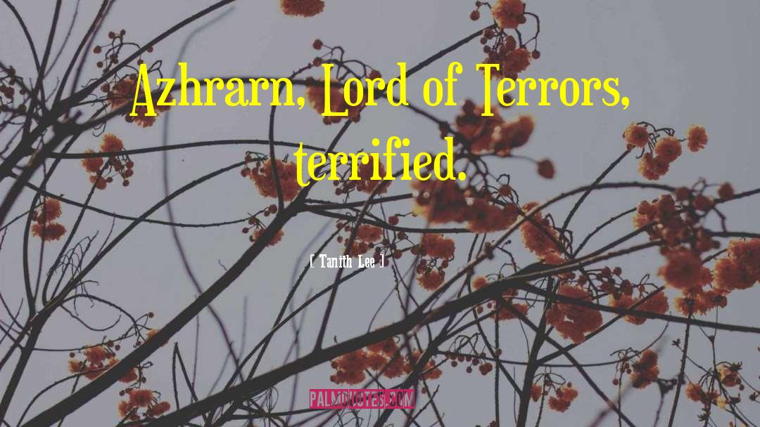 Tanith Lee Quotes: Azhrarn, Lord of Terrors, terrified.