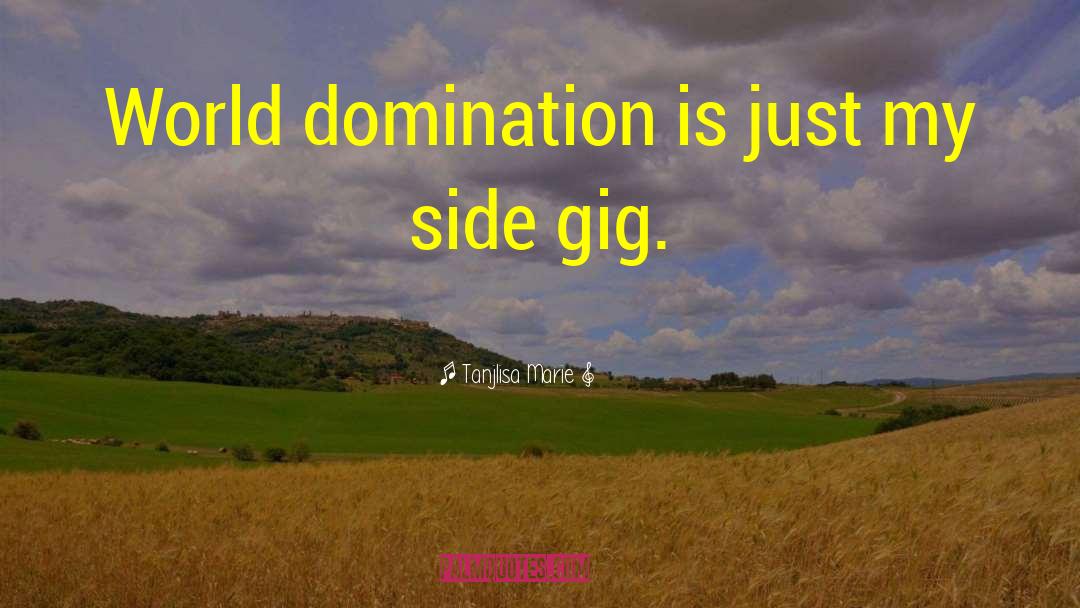 Tanjlisa Marie Quotes: World domination is just my