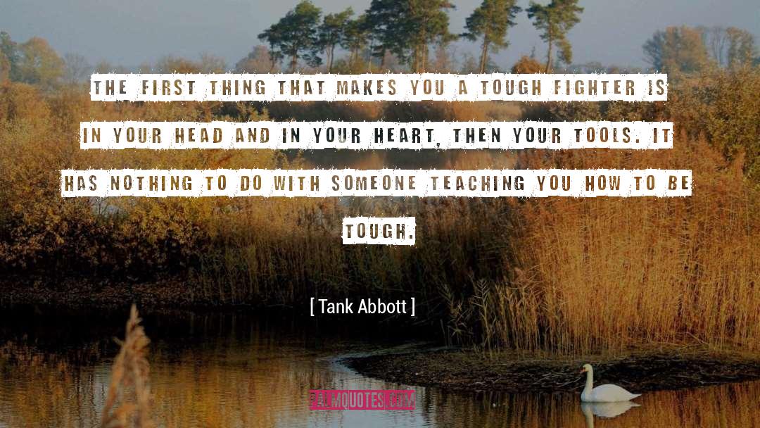 Tank Abbott Quotes: The first thing that makes