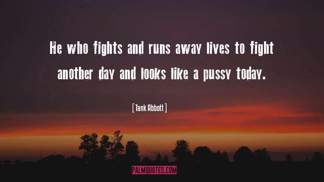 Tank Abbott Quotes: He who fights and runs