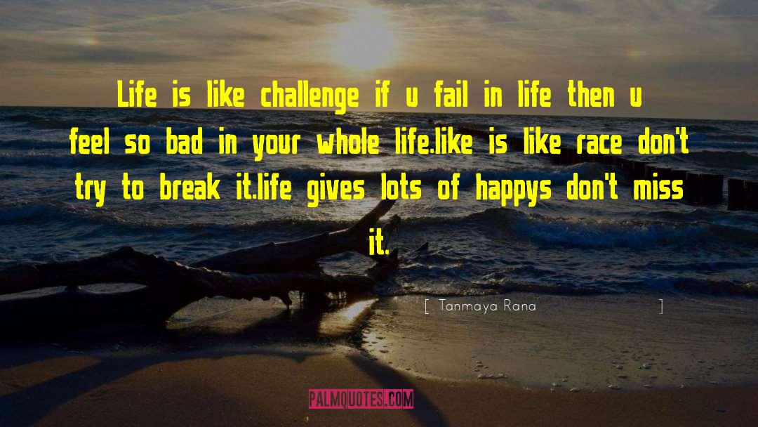 Tanmaya Rana Quotes: Life is like challenge if