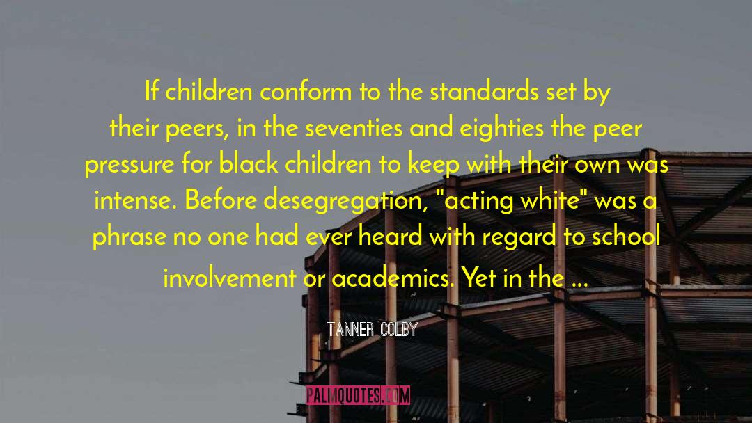 Tanner Colby Quotes: If children conform to the