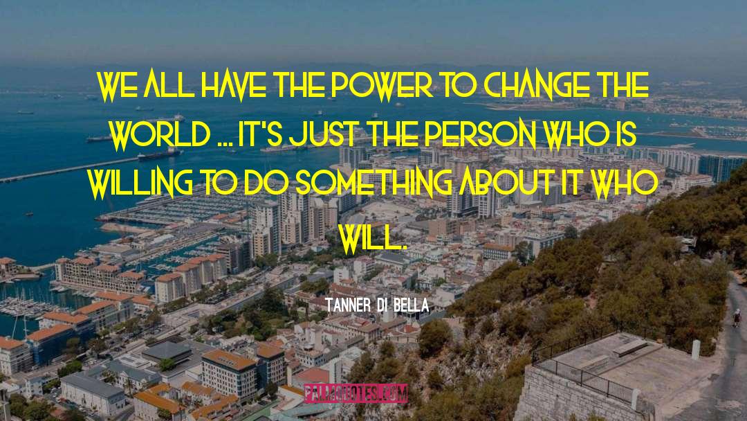 Tanner Di Bella Quotes: We all have the power