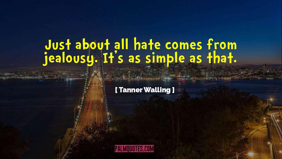 Tanner Walling Quotes: Just about all hate comes