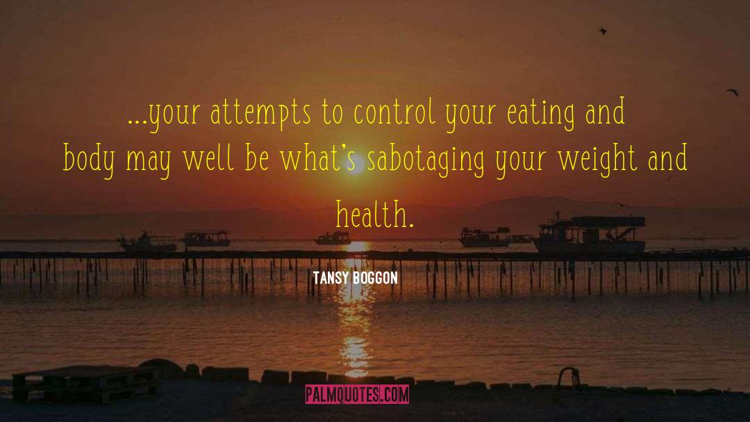 Tansy Boggon Quotes: ...your attempts to control your